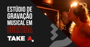 Estúdio de gravação musical em Curitiba: Conheça a estrutura da Take A.